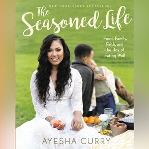 The Seasoned Life Food Family Faith & The Joy of Eating Well By Ayesha Curry HB
